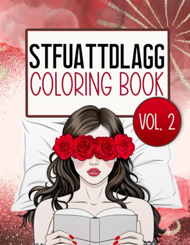 STFUATTDLAGG Coloring Book Vol. 2: Fun &amp; Spicy Quotes and Designs To Color For Smutty Book Lovers cover image